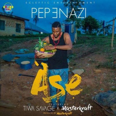 Pepenazi – Ase Ft. Tiwa Savage & Masterkraft