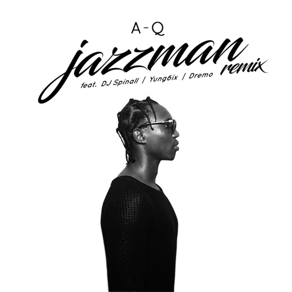 A-Q feat. DJ Spinall, Yung6ix & Dremo – Jazzman (Remix)