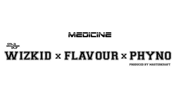 Wizkid x Flavour x Phyno – Medicine (Remix)