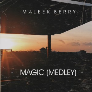 Maleek Berry, Magic (Medley), New Song