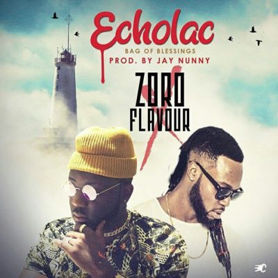 New Music: Zoro – Echolac (Bag Of Blessing) ft. Flavour