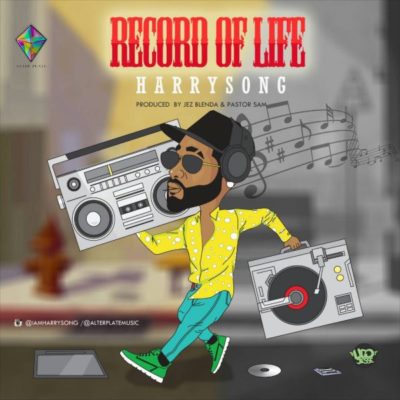 Harrysong – Record of Life [New Music]