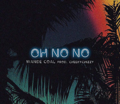 Wande Coal – Oh No No [New Music]