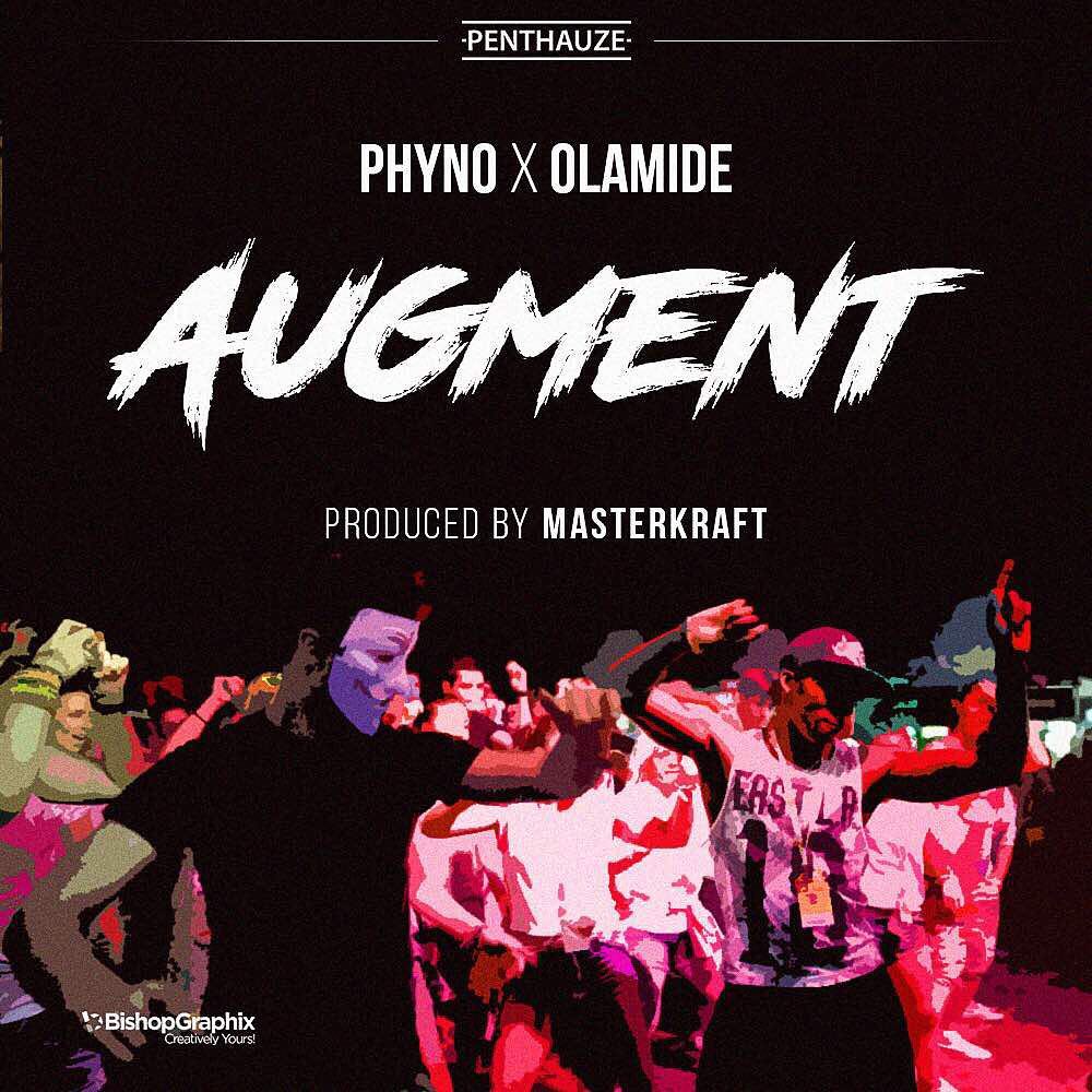 Phyno x Olamide - Augument (Produced By Masterkraft)