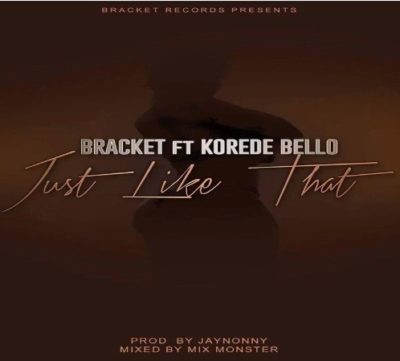 Bracket – Just Like That ft. Korede Bello [New Music]
