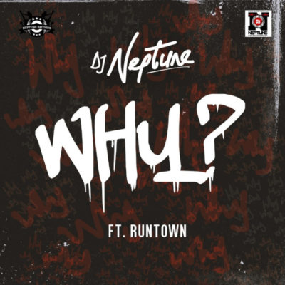 New Music: DJ Neptune – WHY ft. Runtown [Produced by Del B]