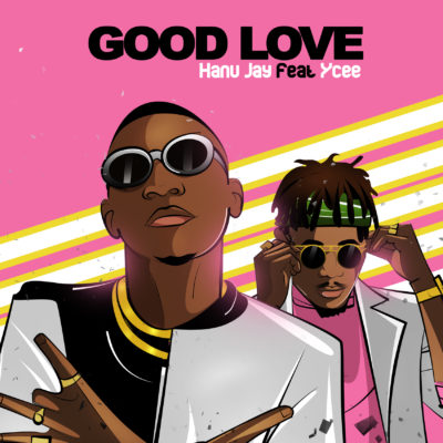 Hanu Jay – Good Love ft. Ycee