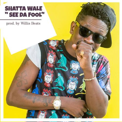 Shatta Wale – See Da Fool