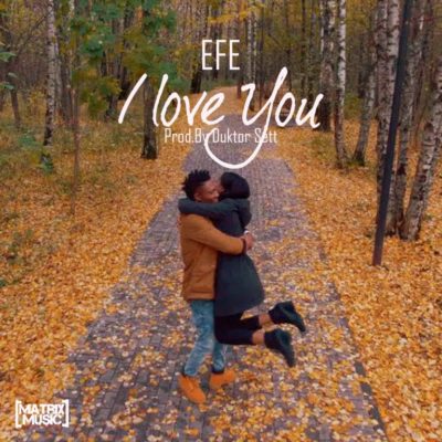 Efe – I Love You [New Video]
