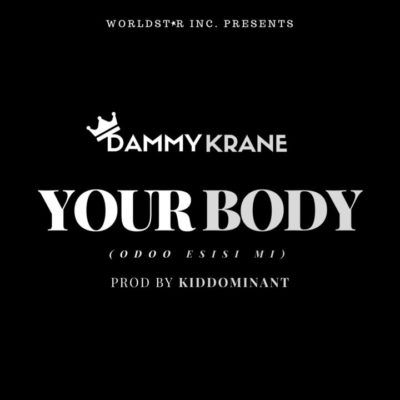 Dammy Krane – Your Body (Odoo Esisi Mi) [New Song]