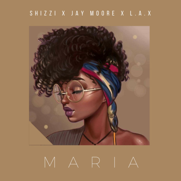 Shizzi x Jay Moore x L.A.X – Maria [New Music]