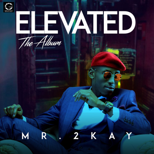 Mr. 2Kay unveils Cover Art & Tracklist for Second Studio Album "Elevated"