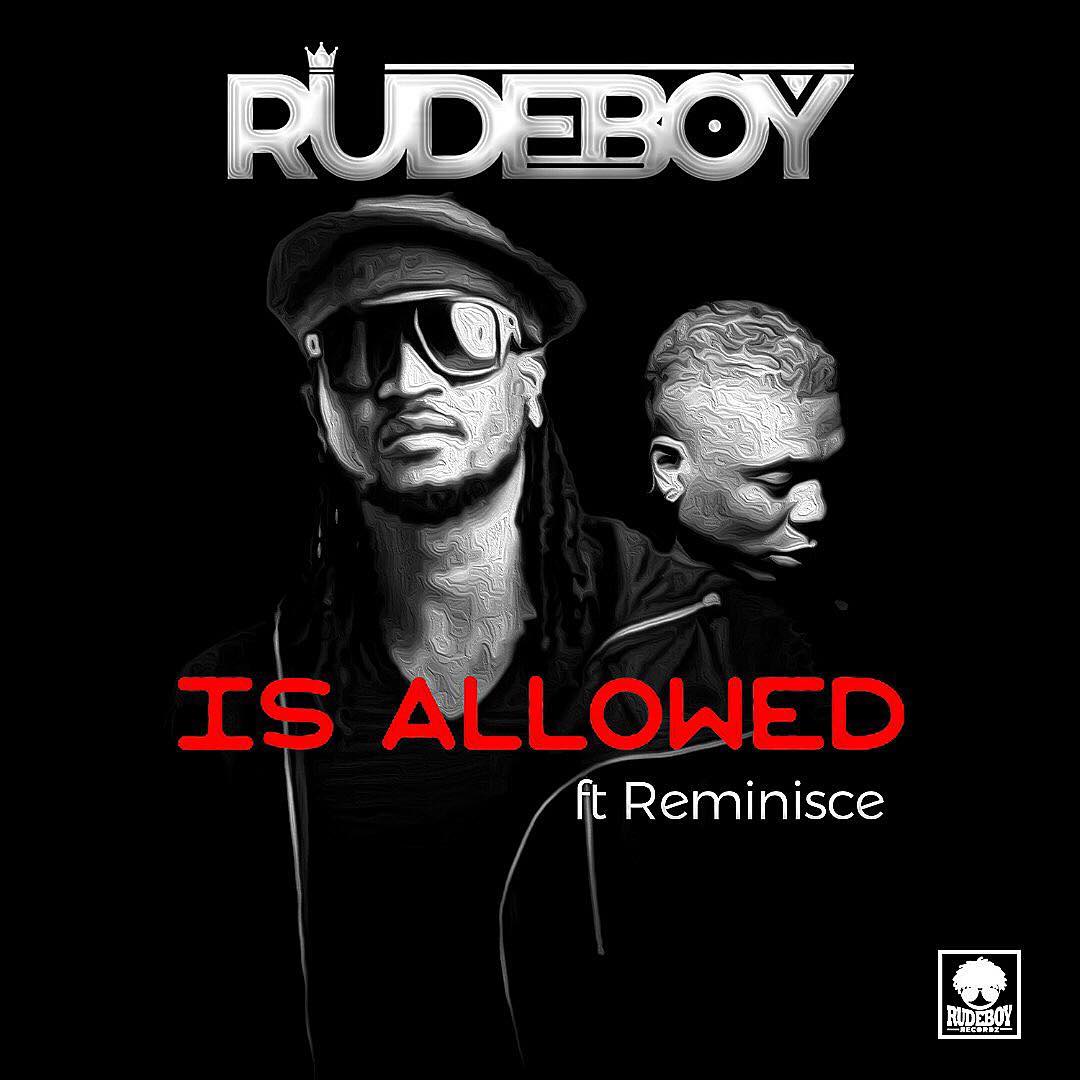 Rudeboy Features Reminisce in New Single “Is Allowed” | LISTEN