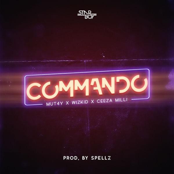 Mut4y ft. Wizkid & Ceeza Milli – Commando (Produced by Spellz)