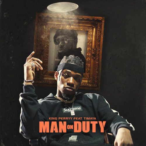 DM Records' Dance hall Artiste King Perryy – “Man On Duty” ft. Timaya