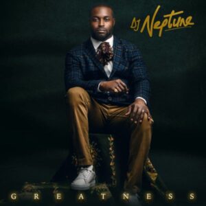 DJ Neptune Unveils Official Album Artwork + Tracklist to “Greatness”