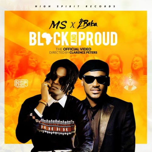 MS – “Black AND Proud” ft. 2Face Idibia (2Baba