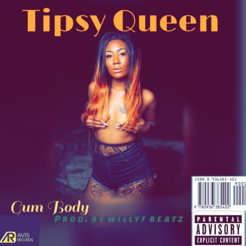 New Song: Tipsy Queen – “Gum Body” (Prod. Willy F)